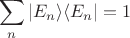 $$
\sum_n | E_n \rangle \langle E_n | = 1
$$