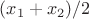 $(x_1+x_2)/2$