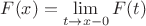 $F(x)=\lim\limits_{t\to x-0} F(t)$ $F(x)=\lim\limits_{t\to x-0} F(t)$