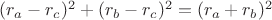 $(r_a-r_c)^2+(r_b-r_c)^2=(r_a+r_b)^2$