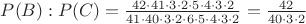 $P(B):P(C)=\frac {42\cdot41\cdot3\cdot2\cdot5\cdot4\cdot3\cdot2} {41\cdot40\cdot3\cdot2\cdot6\cdot5\cdot4\cdot3\cdot2}=\frac {42} {40\cdot3\cdot2}$