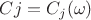$Cj=C_j(\omega)$