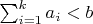 $\sum_{i=1}^{k}{a_i}<b$
