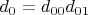 $d_0=d_{00} d_{01}$