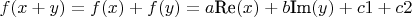 $f(x+y)=f(x)+f(y)=a\text{Re}(x)+b\text{Im}(y)+c1+c2$