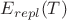 $E_{repl}(T)$