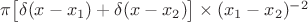 $\pi \bigl[\delta(x-x_1) + \delta(x-x_2)\bigr] \times (x_1-x_2)^{-2}$