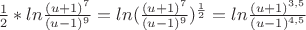 ${{{1}\over{2}}}*ln{{{(u+1)^7}\over{(u-1)^9}}}=ln({{{(u+1)^7}\over{(u-1)^9}}})^{{{1}\over{2}}}=ln{{{(u+1)^{3,5}}\over{(u-1)^{4,5}}}}$
