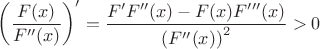 $$
\left(\frac { F(x)}{F^{\prime\prime}(x)}\right)^{\prime} = \frac{F^{\prime}F^{\prime\prime}(x) - F(x)F^{\prime\prime\prime}(x)}{\left(F^{\prime\prime}(x)\right)^2 }> 0
$$