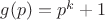 $g(p)=p^k+1$