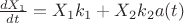 $\frac{{dX_{1}}}{dt}} = X_1 k_1 + X_2 k_2 a(t)$ $\frac{{dX_{1}}}{dt}} = X_1 k_1 + X_2 k_2 a(t)$