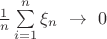 $\frac{1}{n}\sum\limits_{i=1}^{n}\xi_{n} \ \to \ 0$