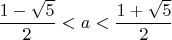 $\dfrac{1-\sqrt{5}}2<a<\dfrac{1+\sqrt{5}}2$