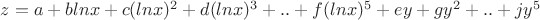 $z=a+blnx+c(lnx)^2+d(lnx)^3+..+f(lnx)^5+ey+gy^2+..+jy^5$