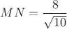 $MN=\dfrac{8}{\sqrt{10}}$