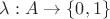 $\lambda :A \to \{0, 1\}$