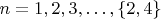 $ n = 1, 2, 3,
\ldots , \{2, 4\} $