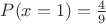 $P(x=1)=\frac{4}{9}$