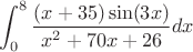 $$\int_0^8 \frac{(x+35)\sin(3x)}{x^2 + 70x + 26}dx$$