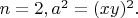 $n=2, a^2=(xy)^2.$