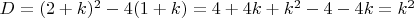 $D=(2+k)^2-4(1+k)=4+4k+k^2-4-4k=k^2$