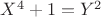 $X^4+1=Y^2$ $X^4+1=Y^2$