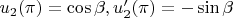 $u_2(\pi)=\cos{\beta}, u'_2(\pi)=-\sin{\beta}$