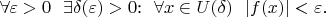 $\forall \varepsilon>0$ \ $\exists \delta(\varepsilon)>0$: \ $\forall x \in U(\delta)$ \ $\lvert f(x) \rvert < \varepsilon$.