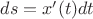 $ds=x'(t)dt$