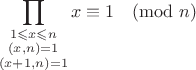 $$
\prod_{\substack{1\leqslant x\leqslant n\\
(x,n)=1\\
(x+1,n)=1}}x\equiv 1\pmod n
$$
