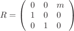 $R=\left( \begin{array}{lll} 0 & 0 & m  \\ 1 & 0 & 0  \\ 0 & 1 &0 \end{array} \right)$