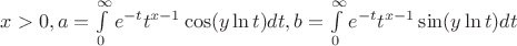 $x>0,a=\int \limits ^{\infty }_0e^{-t}t^{x-1}\cos (y\ln t)dt,b=\int \limits ^{\infty } _{0}e^{-t}t^{x-1}\sin (y\ln t)dt$