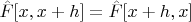 $\hat F[x,x+h]=\hat F[x+h,x]$