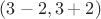 $(3-2,3+2)$