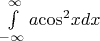 $\[\int\limits_{ - \infty }^\infty  {a{{\cos }^2}xdx} \]$