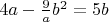 $4a-\frac{9}{a} b^2=5b$