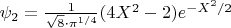 $\psi_2=\frac{1}{\sqrt{8}\cdot \pi^{1/4}}(4X^2-2)e^{-X^2/2}$
