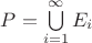$ P = \bigcup\limits_{i=1}^{\infty} E_i$