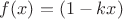 $ f(x)=(1-kx) $