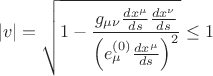 $$
|v| =
\sqrt{1 - \frac{g_{\mu \nu} \frac{dx^{\mu}}{ds} \frac{dx^{\nu}}{ds} }{  \left( e^{(0)}_{\mu} \frac{dx^{\mu}}{ds}  \right)^2  } } \le 1
$$
