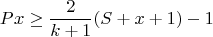 $$Px\ge\frac{2}{k+1}(S+x+1)-1$$
