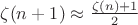 $\zeta(n+1) \approx \frac{\zeta(n) + 1}2$
