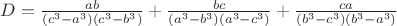 $D = \frac{ab}{(c^{3} - a^{3})(c^{3} - b^{3})} +\frac{bc}{(a^{3} - b^{3})(a^{3} - c^{3})} + \frac{ca}{(b^{3} - c^{3})(b^{3} - a^{3})}$
