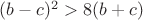 $(b-c)^2>8(b+c)$