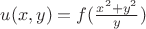 $u(x, y) = f(\frac{x^2+y^2} y)$ $u(x, y) = f(\frac{x^2+y^2} y)$