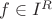 $f\in I^{\mathhb R}$