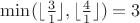 $\min(\lfloor \frac31 \rfloor, \lfloor \frac41 \rfloor) = 3$ $\min(\lfloor \frac31 \rfloor, \lfloor \frac41 \rfloor) = 3$