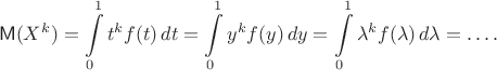$$\mathsf M(X^k) = \int\limits_0^1 t^k f(t)\, dt  =  \int\limits_0^1 y^k f(y)\, dy = \int\limits_0^1 \lambda^k f(\lambda)\, d\lambda = \ldots .$$