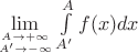 $\lim\limits_{A \to +\infty \atop  A' \to -\infty }\int\limits_{A'}^{A}f(x)dx$