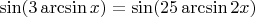 $\sin(3\arcsin x) =  \sin(25\arcsin {2x})$